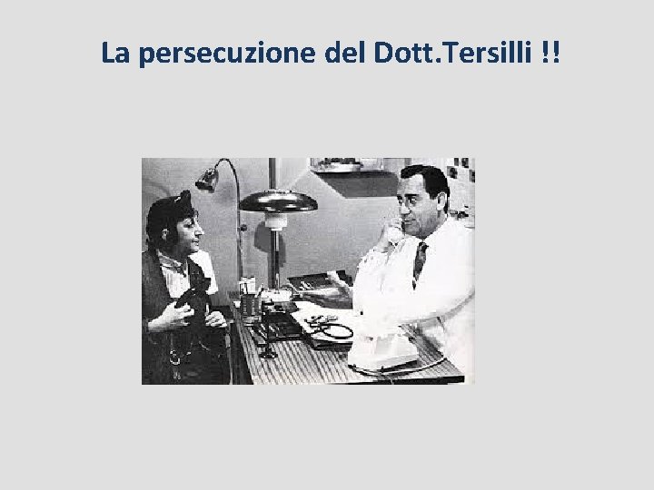 La persecuzione del Dott. Tersilli !! 