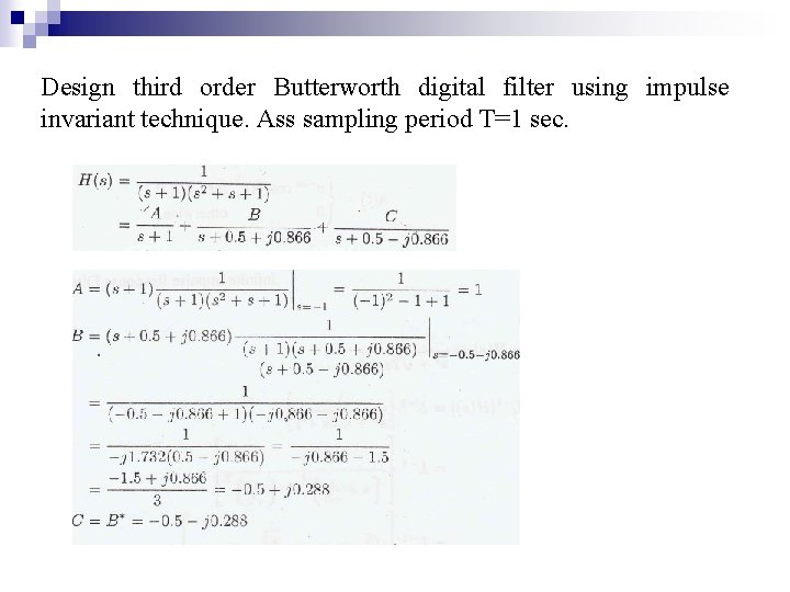 Design third order Butterworth digital filter using impulse invariant technique. Ass sampling period T=1