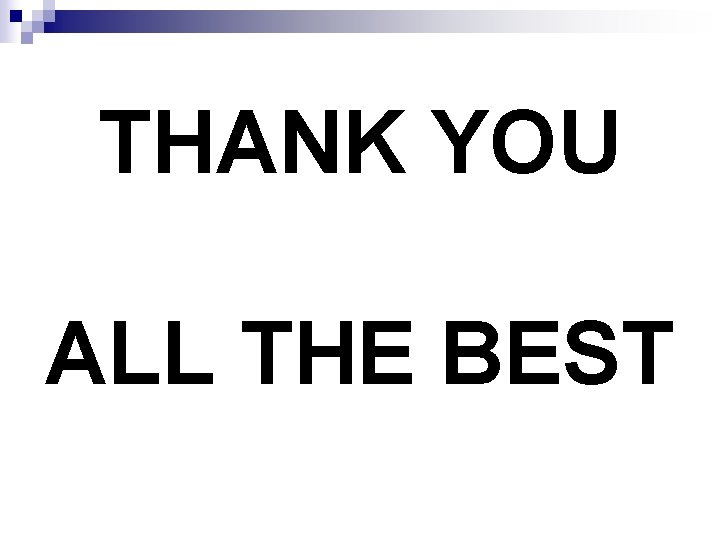 THANK YOU ALL THE BEST 
