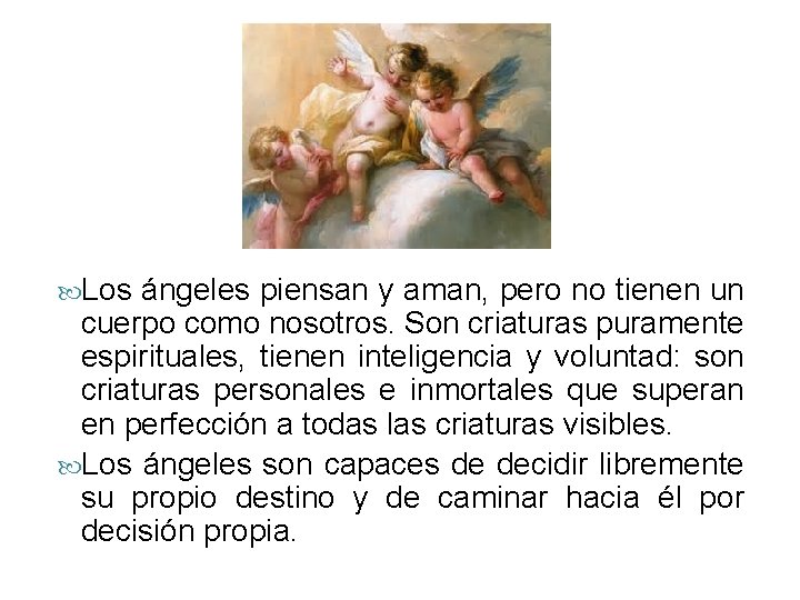  Los ángeles piensan y aman, pero no tienen un cuerpo como nosotros. Son