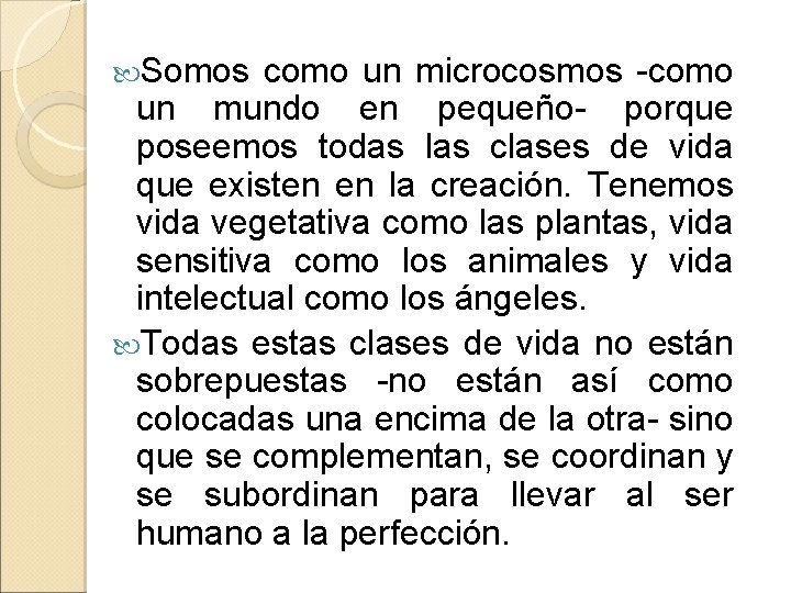  Somos como un microcosmos -como un mundo en pequeño- porque poseemos todas las