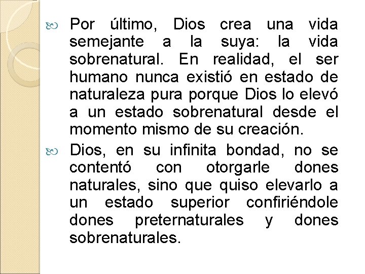 Por último, Dios crea una vida semejante a la suya: la vida sobrenatural. En