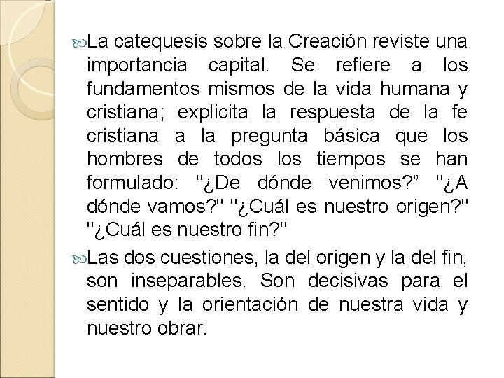  La catequesis sobre la Creación reviste una importancia capital. Se refiere a los