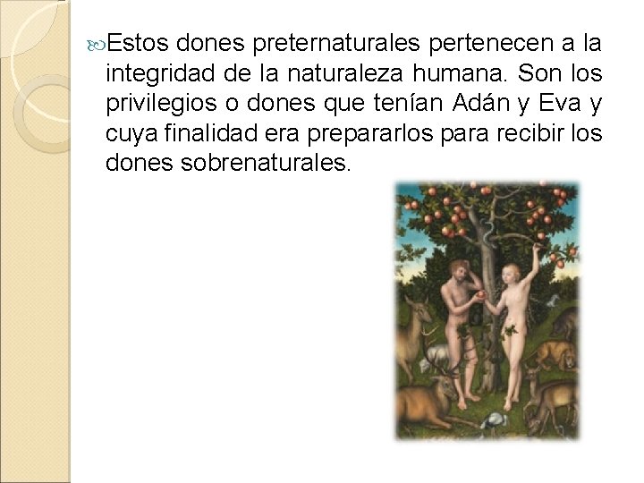  Estos dones preternaturales pertenecen a la integridad de la naturaleza humana. Son los