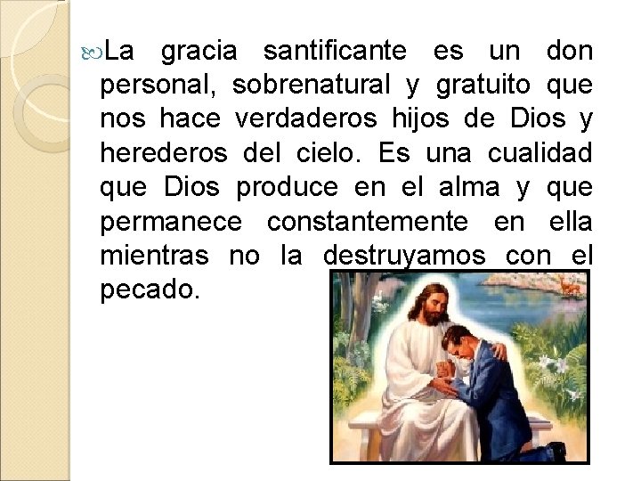  La gracia santificante es un don personal, sobrenatural y gratuito que nos hace