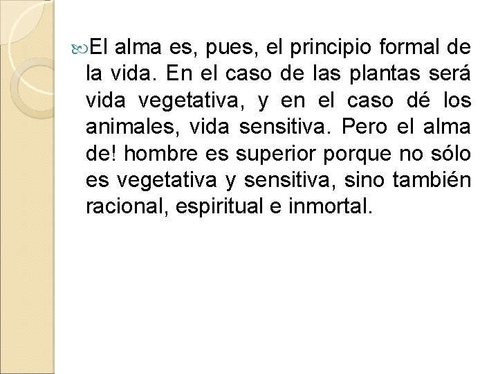  El alma es, pues, el principio formal de la vida. En el caso