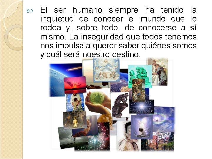  El ser humano siempre ha tenido la inquietud de conocer el mundo que