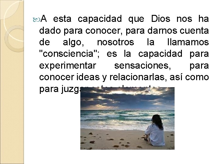  A esta capacidad que Dios nos ha dado para conocer, para darnos cuenta