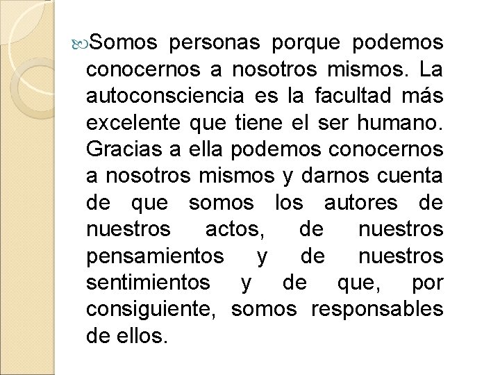  Somos personas porque podemos conocernos a nosotros mismos. La autoconsciencia es la facultad