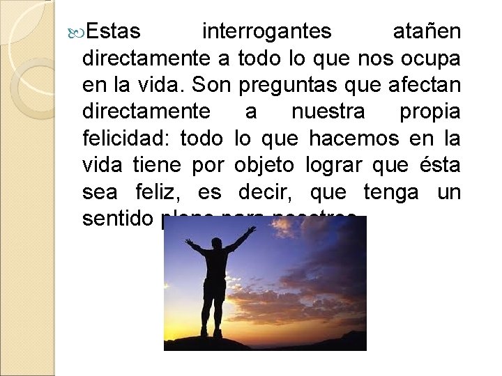  Estas interrogantes atañen directamente a todo lo que nos ocupa en la vida.