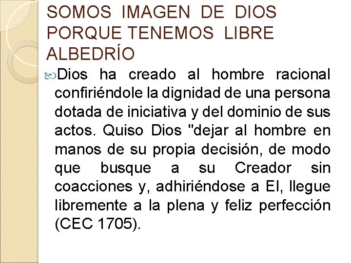 SOMOS IMAGEN DE DIOS PORQUE TENEMOS LIBRE ALBEDRÍO Dios ha creado al hombre racional