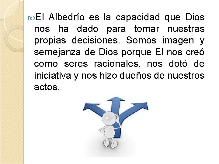  El Albedrío es la capacidad que Dios nos ha dado para tomar nuestras