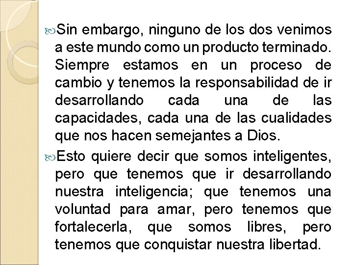  Sin embargo, ninguno de los dos venimos a este mundo como un producto