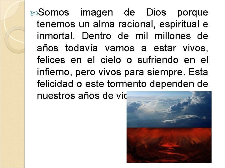  Somos imagen de Dios porque tenemos un alma racional, espiritual e inmortal. Dentro