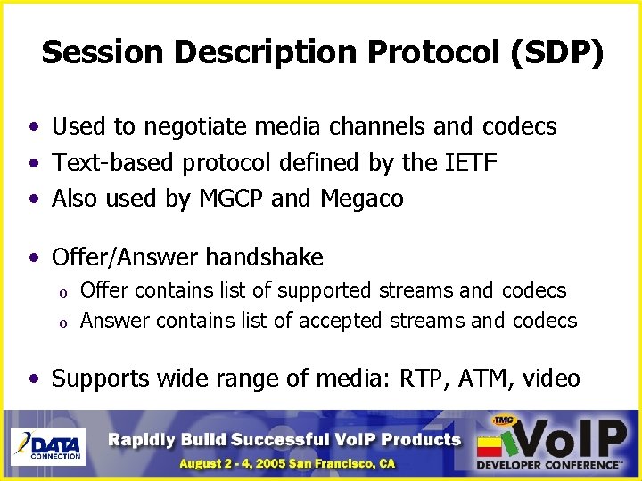 Session Description Protocol (SDP) • Used to negotiate media channels and codecs • Text-based