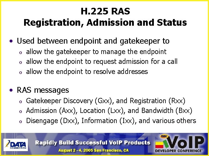 H. 225 RAS Registration, Admission and Status • Used between endpoint and gatekeeper to