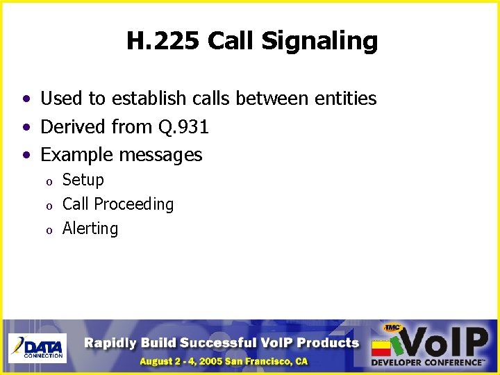 H. 225 Call Signaling • Used to establish calls between entities • Derived from