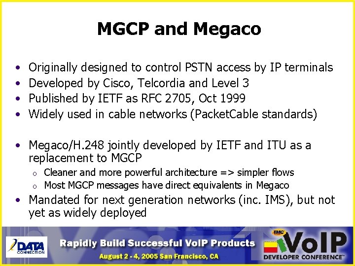MGCP and Megaco • • Originally designed to control PSTN access by IP terminals