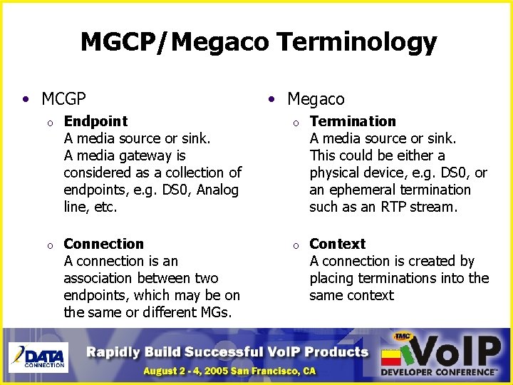 MGCP/Megaco Terminology • MCGP • Megaco o Endpoint A media source or sink. A