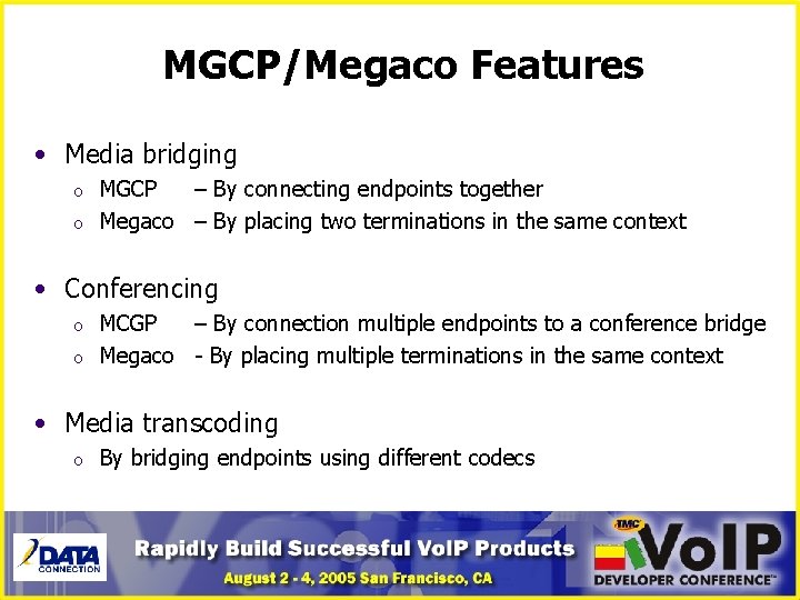 MGCP/Megaco Features • Media bridging o o MGCP – By connecting endpoints together Megaco