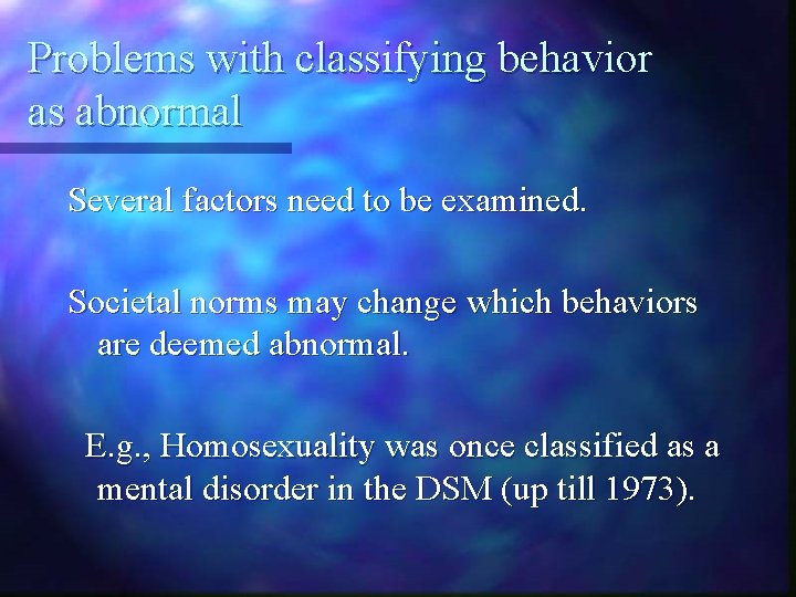 Problems with classifying behavior as abnormal Several factors need to be examined. Societal norms