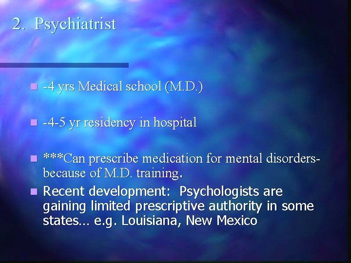2. Psychiatrist n -4 yrs Medical school (M. D. ) n -4 -5 yr