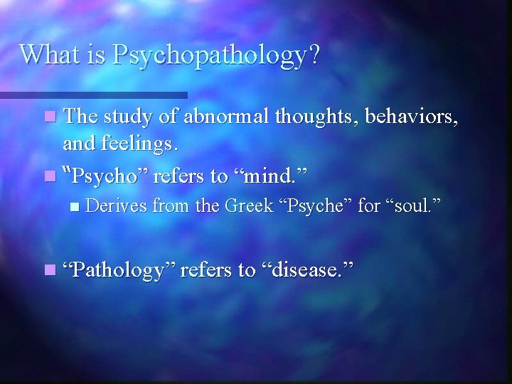 What is Psychopathology? n The study of abnormal thoughts, behaviors, and feelings. n “Psycho”