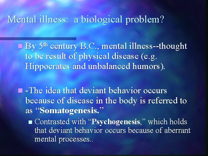 Mental illness: a biological problem? n By 5 th century B. C. , mental