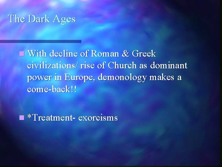 The Dark Ages n With decline of Roman & Greek civilizations/ rise of Church