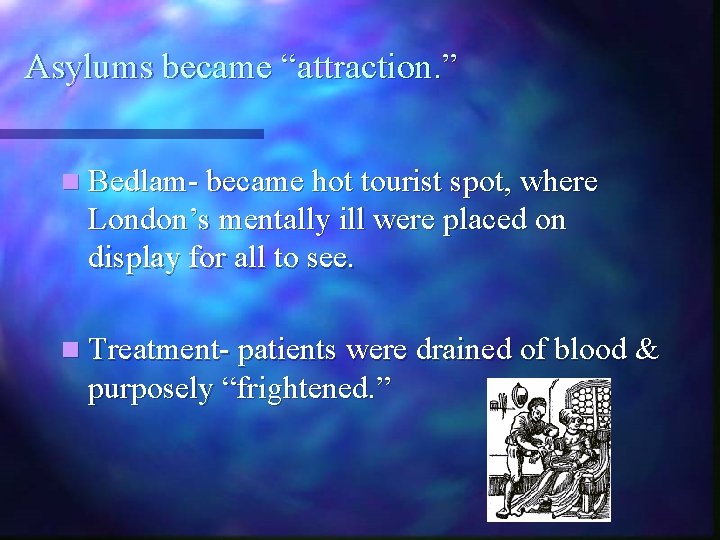 Asylums became “attraction. ” n Bedlam- became hot tourist spot, where London’s mentally ill