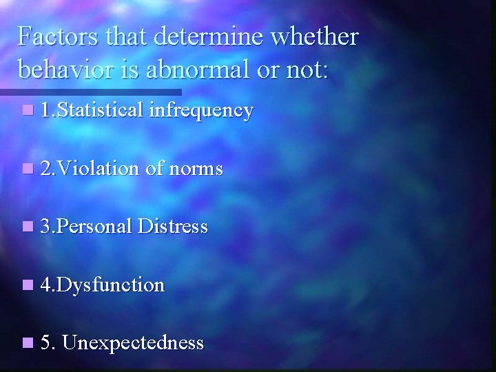 Factors that determine whether behavior is abnormal or not: n 1. Statistical infrequency n