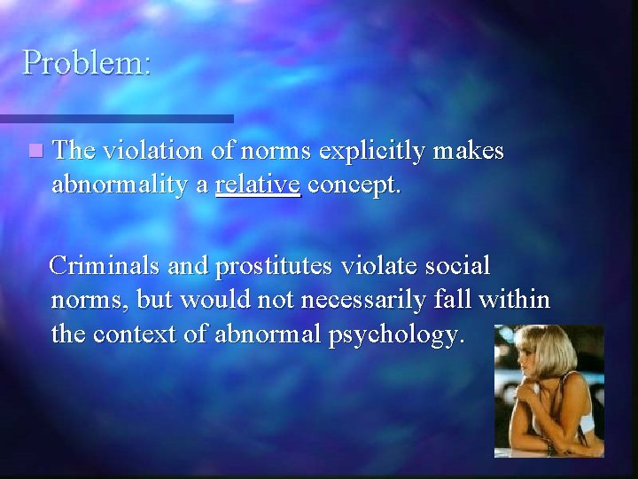 Problem: n The violation of norms explicitly makes abnormality a relative concept. Criminals and