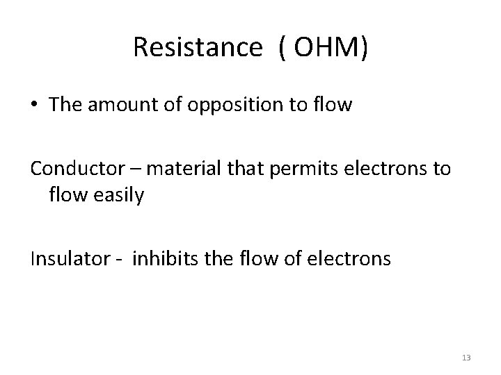 Resistance ( OHM) • The amount of opposition to flow Conductor – material that Resistance ( OHM) • The amount of opposition to flow Conductor – material that