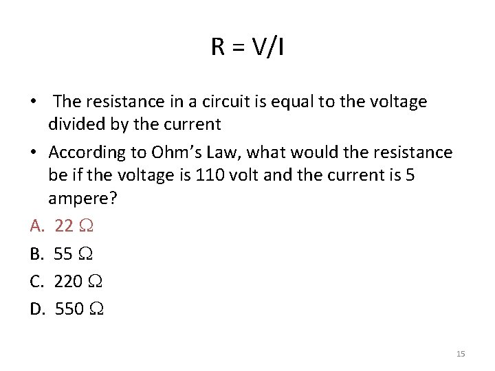 R = V/I • The resistance in a circuit is equal to the voltage R = V/I • The resistance in a circuit is equal to the voltage