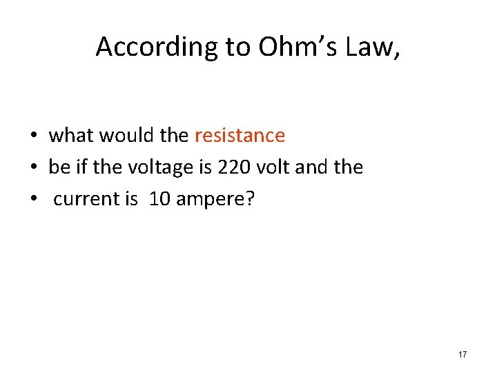 According to Ohm’s Law, • what would the resistance • be if the voltage According to Ohm’s Law, • what would the resistance • be if the voltage
