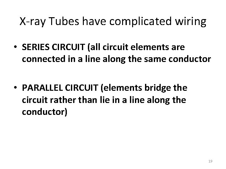 X-ray Tubes have complicated wiring • SERIES CIRCUIT (all circuit elements are connected in X-ray Tubes have complicated wiring • SERIES CIRCUIT (all circuit elements are connected in