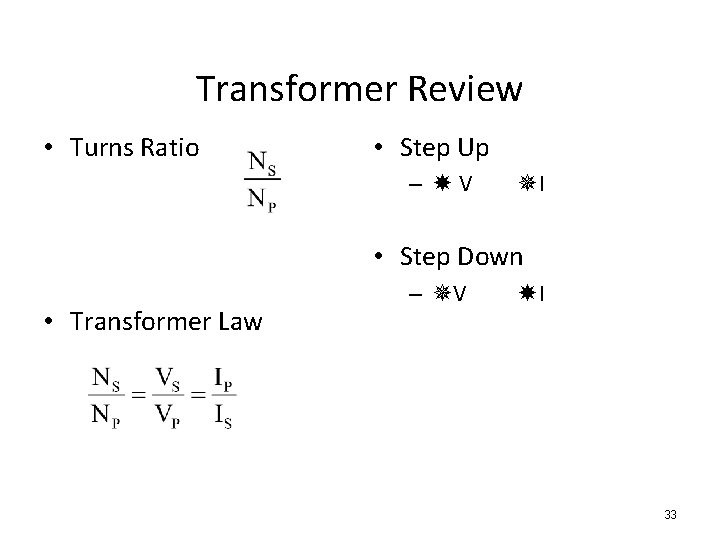 Transformer Review • Turns Ratio • Step Up – V I • Step Down Transformer Review • Turns Ratio • Step Up – V I • Step Down