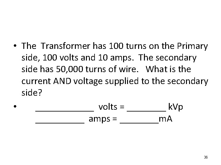 • The Transformer has 100 turns on the Primary side, 100 volts and  • The Transformer has 100 turns on the Primary side, 100 volts and