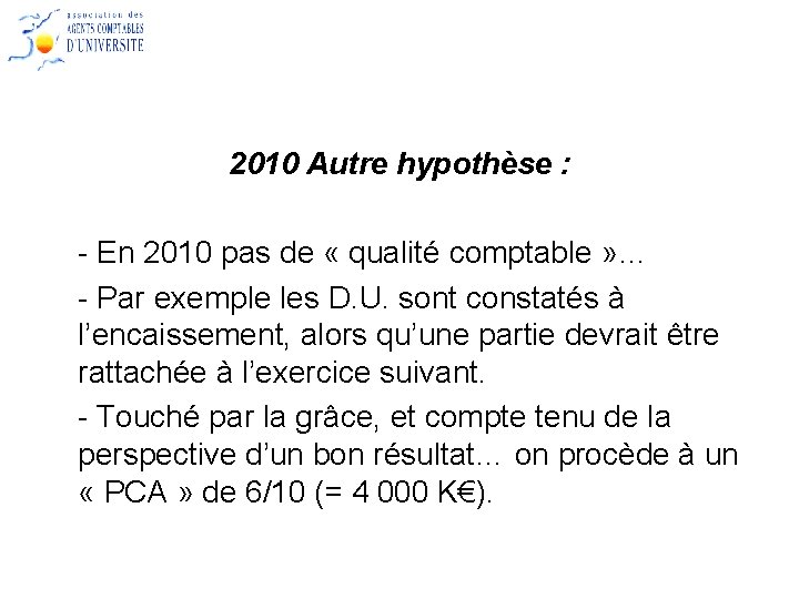 2010 Autre hypothèse : - En 2010 pas de « qualité comptable » …