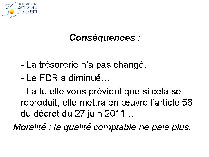 Conséquences : - La trésorerie n’a pas changé. - Le FDR a diminué… -