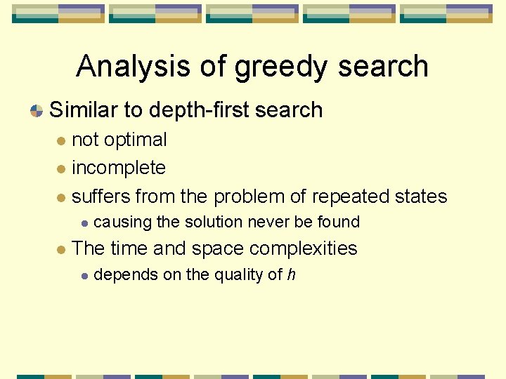 Analysis of greedy search Similar to depth-first search not optimal l incomplete l suffers