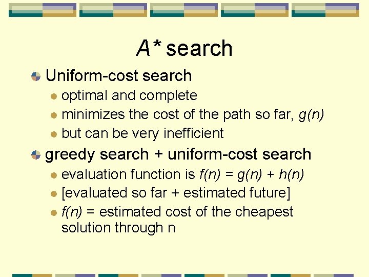 A* search Uniform-cost search optimal and complete l minimizes the cost of the path