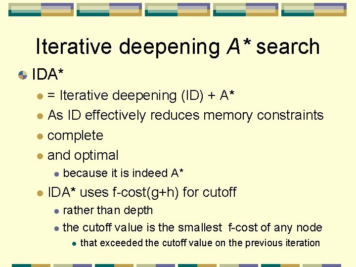 Iterative deepening A* search IDA* = Iterative deepening (ID) + A* l As ID