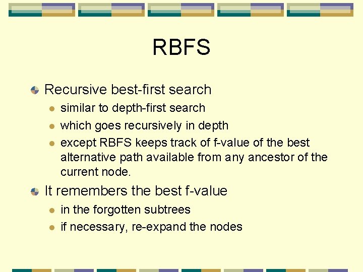 RBFS Recursive best-first search l l l similar to depth-first search which goes recursively