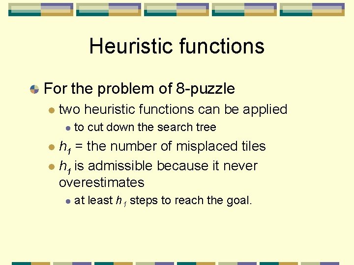 Heuristic functions For the problem of 8 -puzzle l two heuristic functions can be