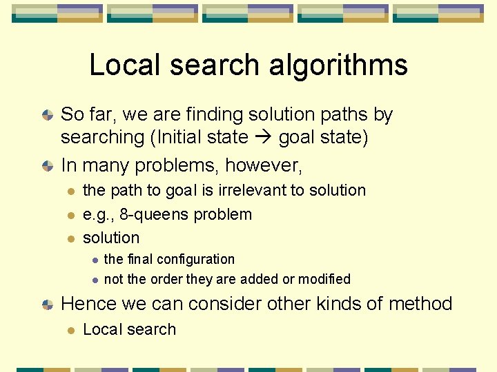 Local search algorithms So far, we are finding solution paths by searching (Initial state