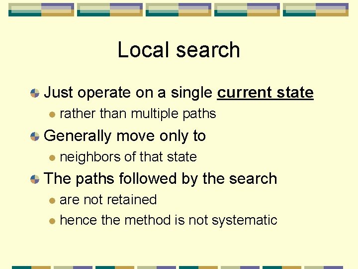 Local search Just operate on a single current state l rather than multiple paths