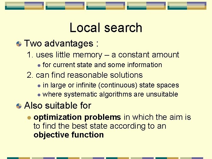 Local search Two advantages : 1. uses little memory – a constant amount l