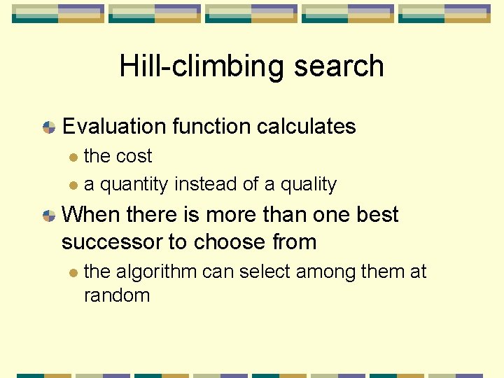 Hill-climbing search Evaluation function calculates the cost l a quantity instead of a quality