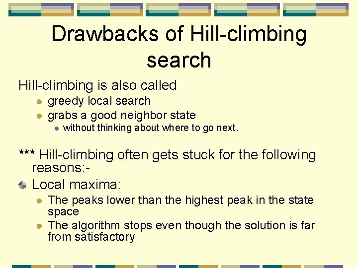 Drawbacks of Hill-climbing search Hill-climbing is also called l l greedy local search grabs